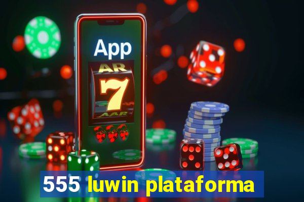 555 luwin plataforma